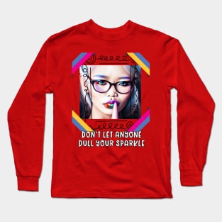 Don't let anyone dull your Sparkle Long Sleeve T-Shirt